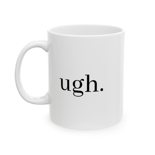 ugh. Mug